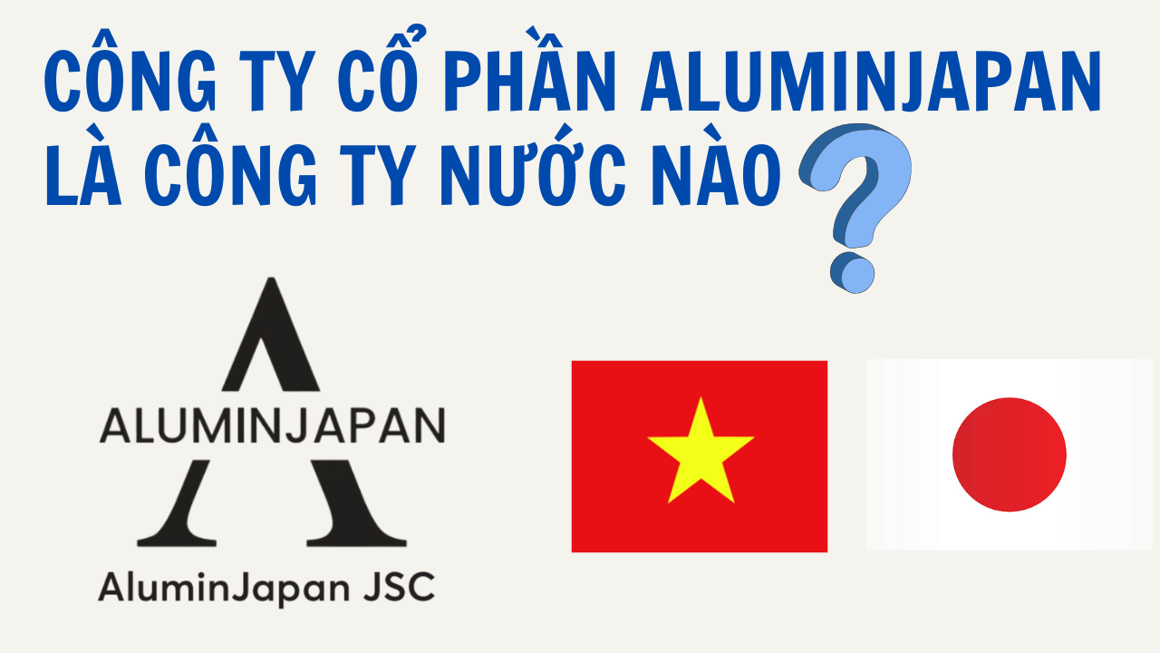 CÔNG TY CỔ PHẦN ALUMINJAPAN LÀ CÔNG TY NƯỚC NÀO?